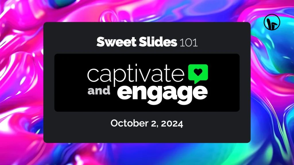 Sweet Slides 101: Captivate and Engage webinar on October 2, 2024 on how to create an engaging presentation